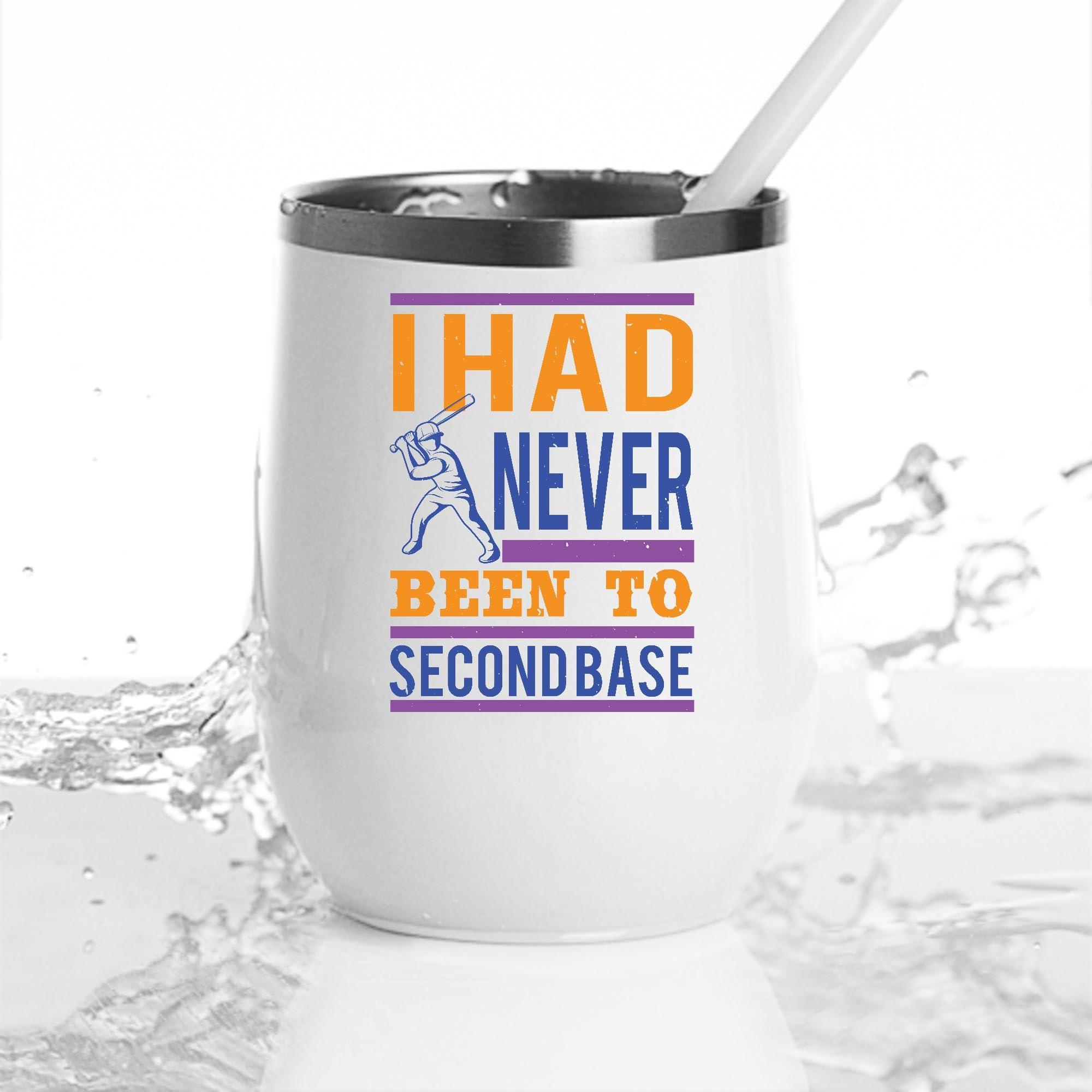 Generic Baseball Gift for Teens I Had Never Been To Secondbase 20 12oz Wine Tumbler Cup