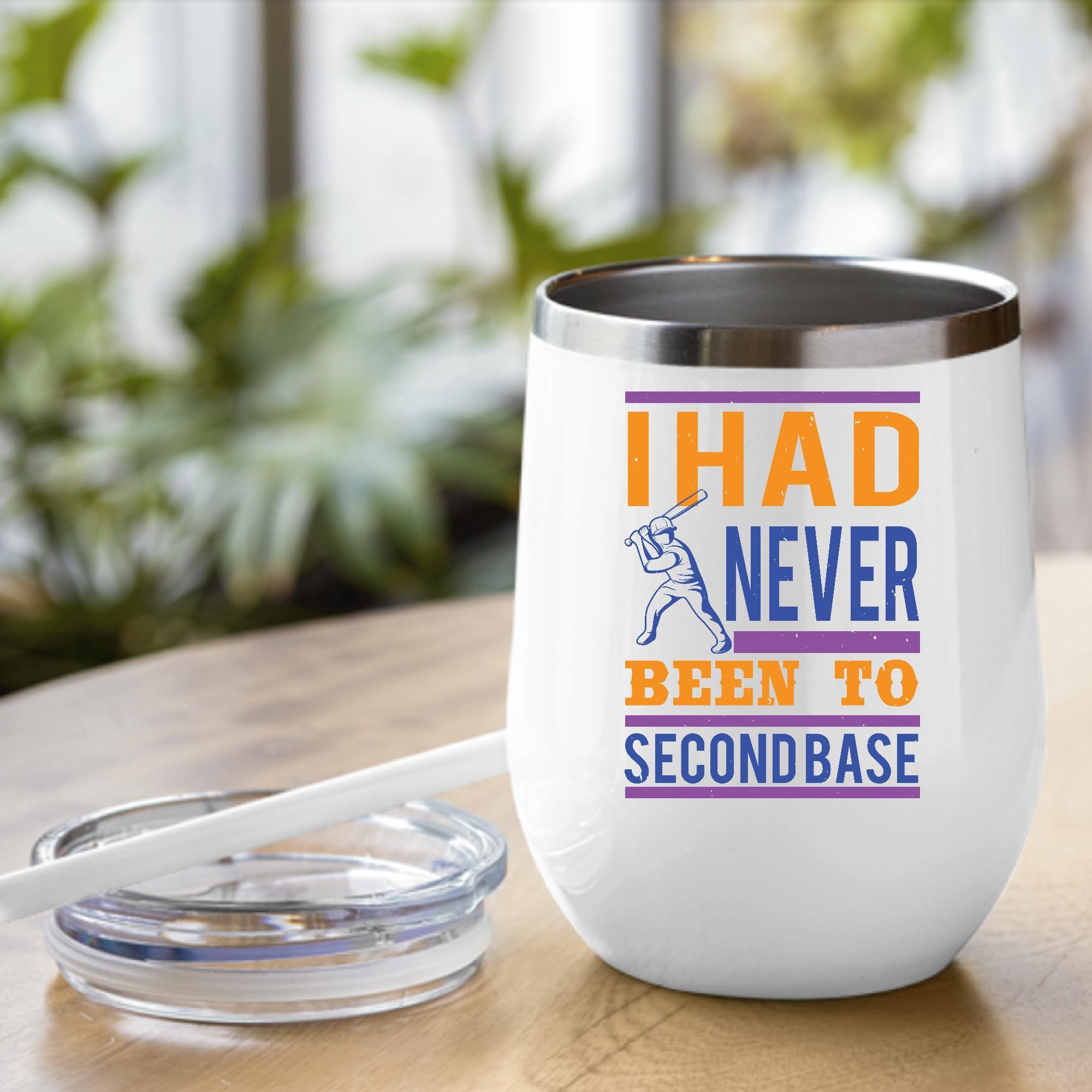 Generic Baseball Gift for Teens I Had Never Been To Secondbase 20 12oz Wine Tumbler Cup