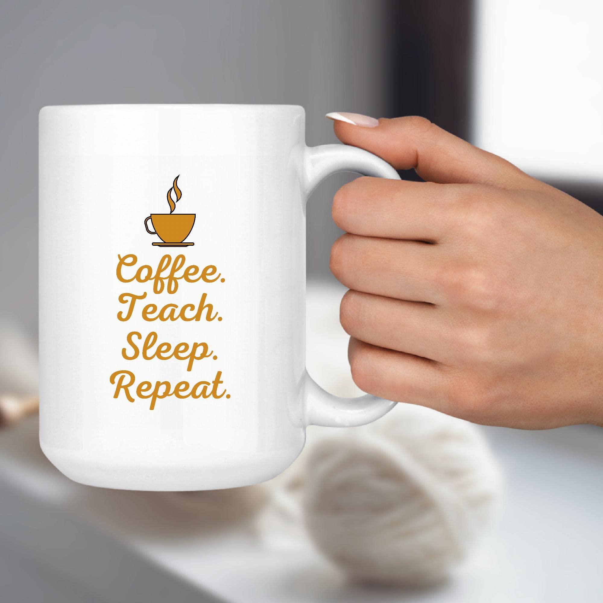 Proudteam Coffee Teach Sleep Repeat funny 11oz 15oz White Coffee Mug