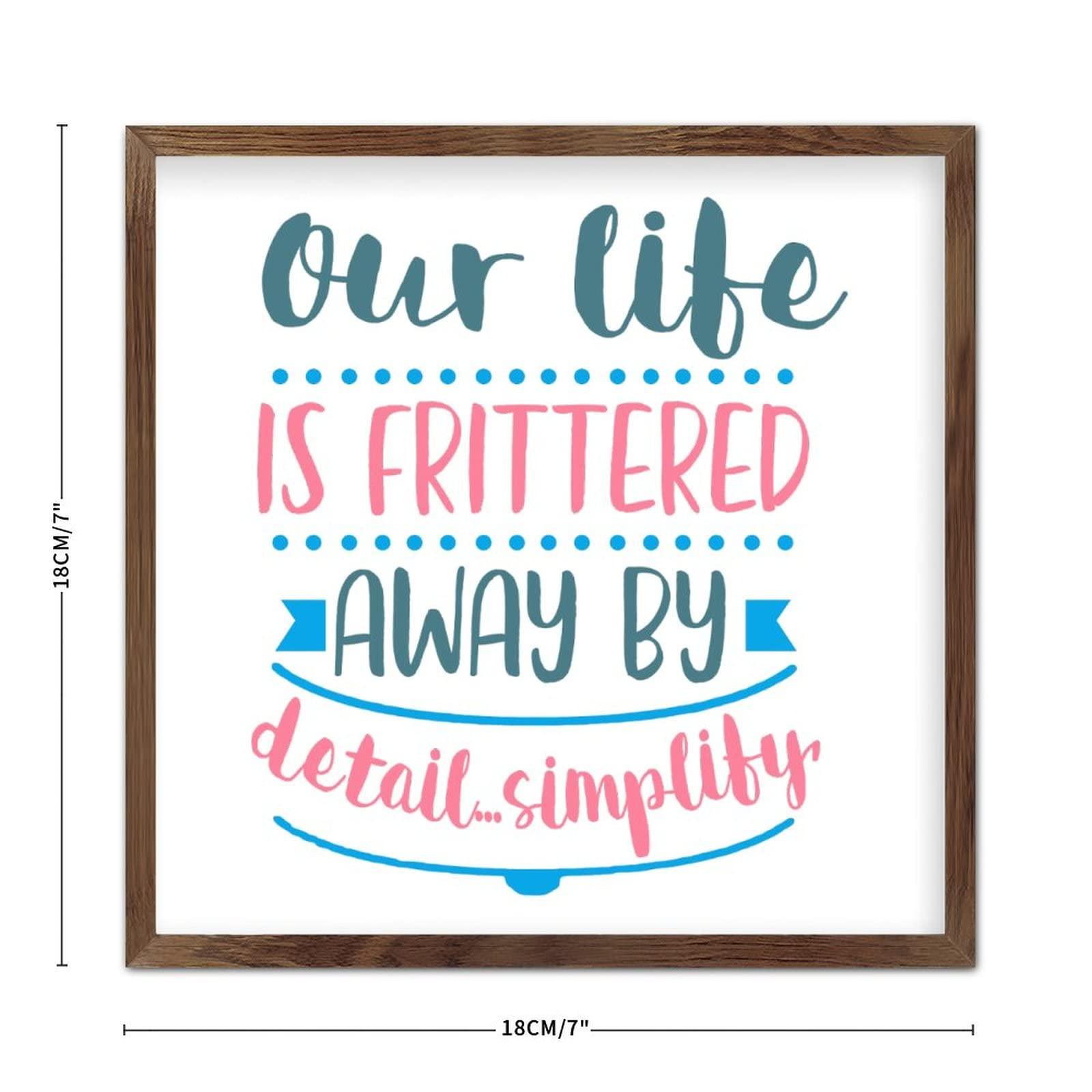 COCOKEN Our Life Is Frittered Away by Detail Simplify Framed Wood Sign Quotes Proverbs Wood Sign Quotes Wooden Plaque With Frame 7x7in Funny Motto Hanging Wall Art Decor for Home Bedroom Living Room